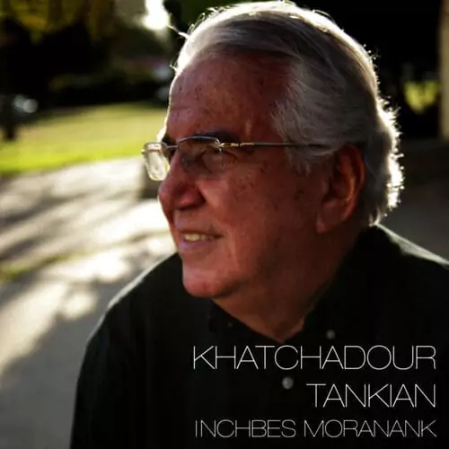 Khatchadour Tankian – "Inchbes Moranank"